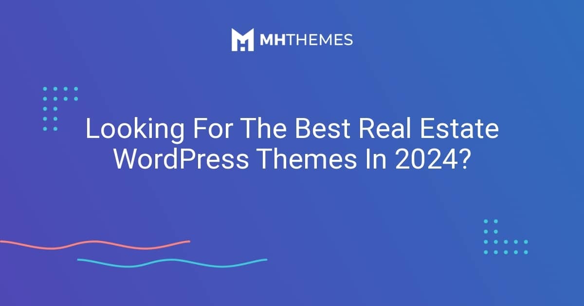Looking For The Best Real Estate WordPress Themes In 2026? – MH Themes