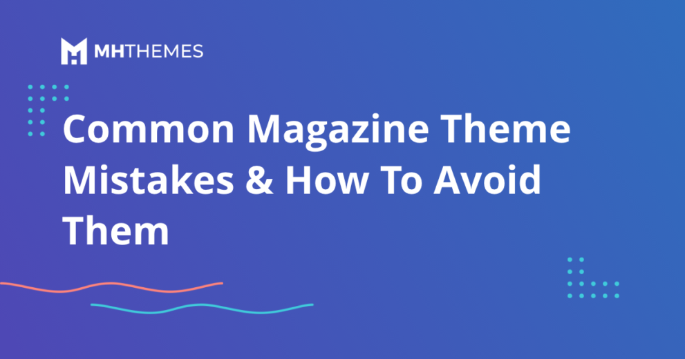 7 Common Magazine Theme Mistakes & How To Avoid Them