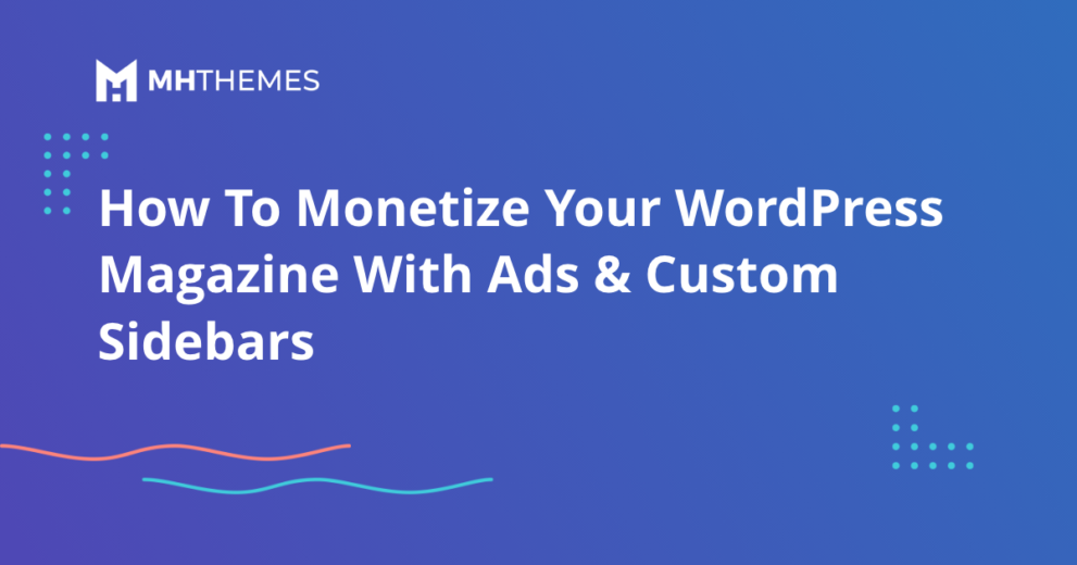 How To Monetize Your WordPress Magazine With Ads & Custom Sidebars