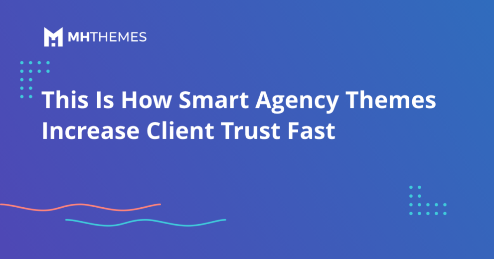 This Is How Smart Agency Themes Increase Client Trust Fast